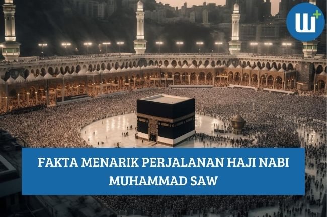 10 Fakta Menarik Perjalanan Haji Nabi Muhammad SAW